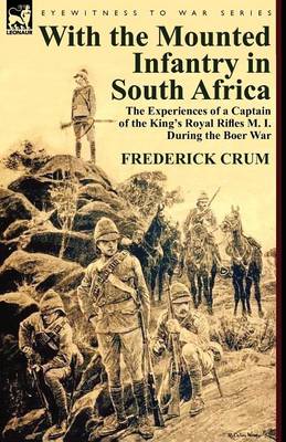 With the Mounted Infantry in South Africa: The Experiences of a Captain of the King's Royal Rifles M. I. During the Boer War (Paperback)