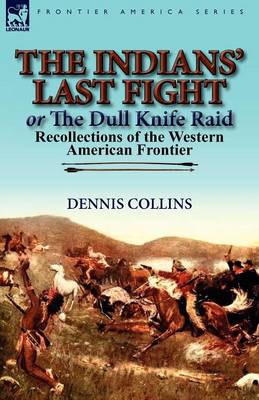 The Indians' Last Fight or the Dull Knife Raid: Recollections of the Western American Frontier (Paperback)