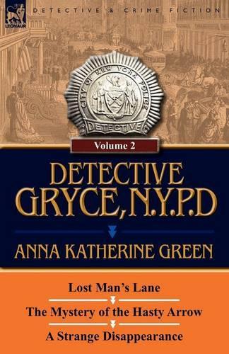 Detective Gryce, N. Y. P. D.: Volume: 2-Lost Man's Lane, the Mystery of the Hasty Arrow and a Strange Disappearance (Paperback)