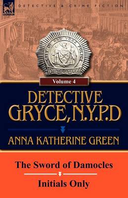 Detective Gryce, N. Y. P. D.: Volume: 4-The Sword of Damocles and Initials Only (Paperback)
