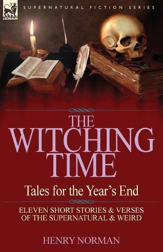 The Witching Time: Tales for the Year's End-11 Short Stories & Verses of the Supernatural & Weird (Paperback)