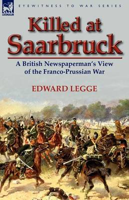 Killed at Saarbruck: A British Newspaperman's View of the Franco-Prussian War (Paperback)