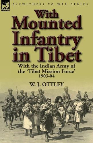 With Mounted Infantry in Tibet: With the Indian Army of the 'tibet Mission Force' 1903-04 (Paperback)