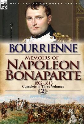 Memoirs of Napoleon Bonaparte: Volume 2-1802-1813 (Hardback)
