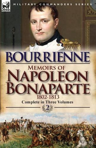 Memoirs of Napoleon Bonaparte: Volume 2-1802-1813 (Paperback)