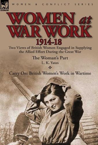 Women at War Work 1914-18: Two Views of British Women Engaged in Supplying the Allied Effort During the Great War (Hardback)