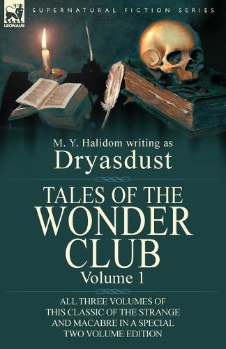 Tales of the Wonder Club: All Three Volumes of This Classic of the Strange and Macabre in a Special Two Volume Edition-Volume 1 (Paperback)