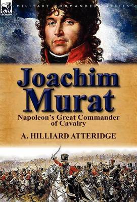 Joachim Murat: Napoleon's Great Commander of Cavalry (Hardback)