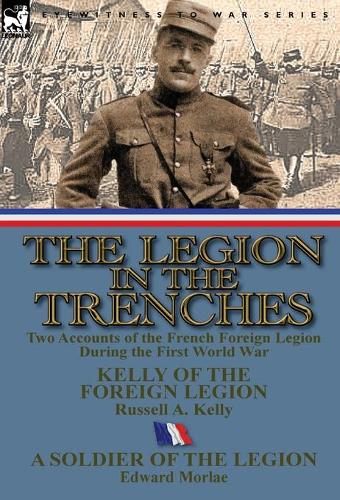 The Legion in the Trenches: Two Accounts of the French Foreign Legion During the First World War (Hardback)