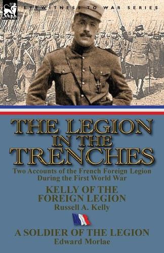 The Legion in the Trenches: Two Accounts of the French Foreign Legion During the First World War (Paperback)