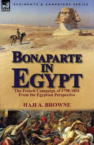 Bonaparte in Egypt: The French Campaign of 1798-1801 from the Egyptian Perspective (Paperback)