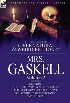 The Collected Supernatural and Weird Fiction of Mrs. Gaskell-Volume 2: Including One Novel 'a Dark Night's Work, ' Four Novelettes 'crowley Castle, ' (Hardback)