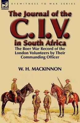The Journal of the C. I. V. in South Africa: The Boer War Record of the London Volunteers by Their Commanding Officer (Paperback)