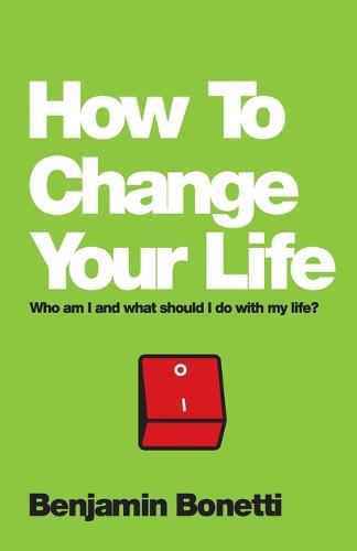 How To Change Your Life: Who am I and What Should I Do with My Life? (Paperback)