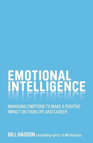 Emotional Intelligence - Managing Emotions to Make a Positive Impact on Your Life and Career (Paperback)