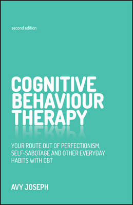 Cognitive Behaviour Therapy: Your Route Out of Perfectionism, Self-Sabotage and Other Everyday Habits with CBT (Paperback)