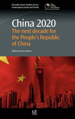 China 2020: The Next Decade for the People's Republic of China - Chandos Asian Studies: Contemporary Issues and Trends (Hardback)