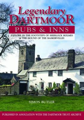 Legendary Dartmoor Pubs & Inns: Explore in the Footsteps of Sherlock Holmes & the Hound of the Baskervilles (Hardback)