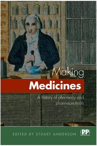 Making Medicines: A Brief History of Pharmacy and Pharmaceuticals (Paperback)