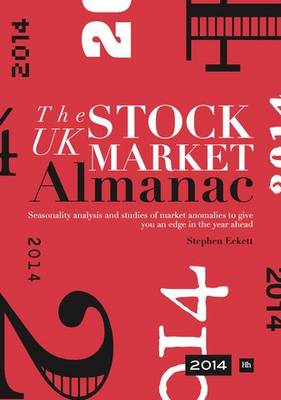 The UK Stock Market Almanac 2014: Seasonality Analysis and Studies of Market Anomalies to Give You an Edge in the Year Ahead (Hardback)