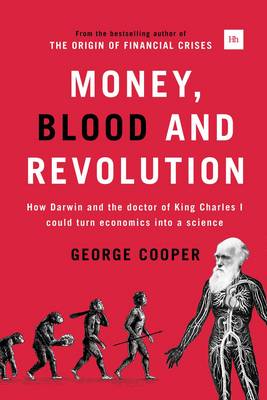 Money, Blood and Revolution: How Darwin and the doctor of King Charles I could turn economics into a science (Hardback)