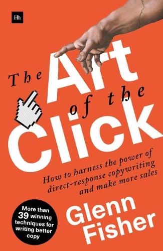 The Art of the Click: How to Harness the Power of Direct-Response Copywriting and Make More Sales (Paperback)