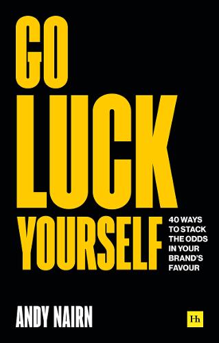 Go Luck Yourself: 40 ways to stack the odds in your brand's favour (Paperback)