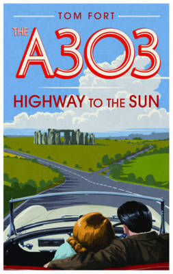 The A303: Highway to the Sun (Hardback)