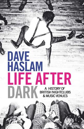 Life After Dark: A History of British Nightclubs & Music Venues (Paperback)