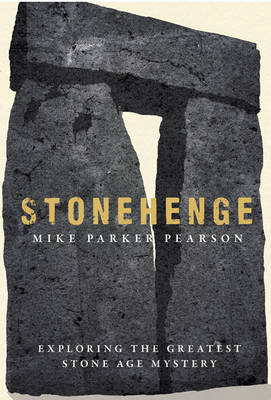 Stonehenge: Exploring the greatest Stone Age mystery (Hardback)