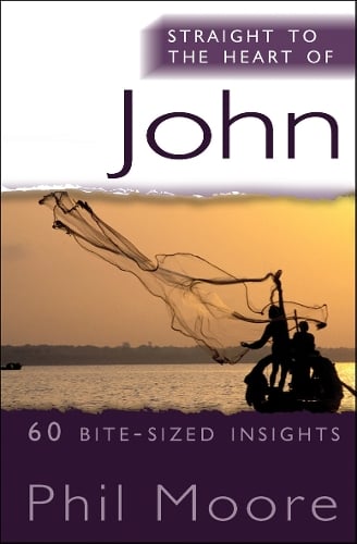 Straight to the Heart of John: 60 bite-sized insights - Straight to the Heart series (Paperback)