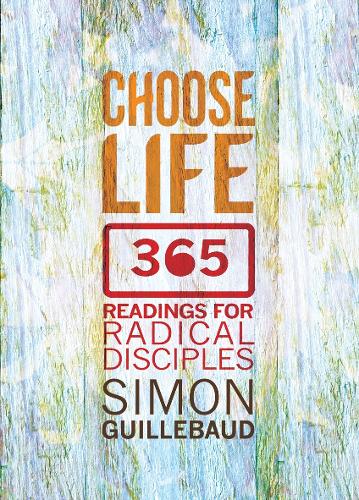 Choose Life: 365 readings for radical disciples (Paperback)