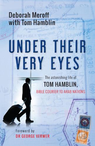Under Their Very Eyes: The astonishing life of Tom Hamblin, Bible courier to Arab nations (Paperback)