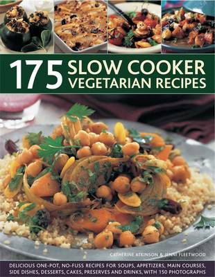 175 Slow Cooker Vegetarian Recipes: Delicious One-pot, No-fuss Recipes for Soups, Appetizers, Main Courses, Side Dishes, Desserts, Cakes, Preserves and Drinks, with 150 Photographs (Hardback)
