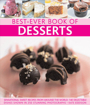 Best-Ever Book of Desserts: Sensational Sweet Recipes from Around the World: 140 Delectable Dishes Shown in 250 Stunning Photographs (Paperback)