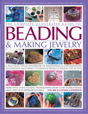 The Complete Illustrated Guide to Beading & Making Jewelry: A Practical Visual Handbook of Traditional & Contemporary Techniques, Including 175 Creative Projects Shown Step by Step (Paperback)