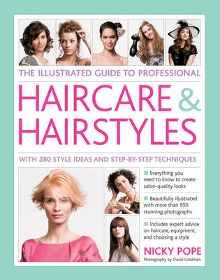 The Illustrated Guide to Professional Haircare & Hairstyles: With 280 Style Ideas and Step-by-Step Techniques (Hardback)