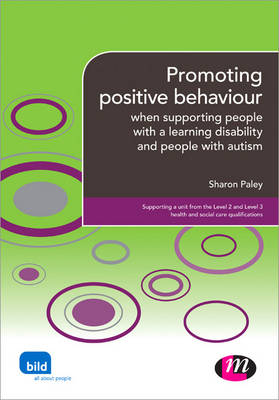 Promoting Positive Behaviour: When Supporting People with a Learning Disability and People with Autism - Supporting the Learning Disability Worker LM Series (Paperback)