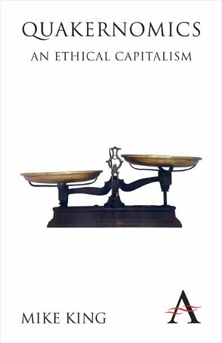 Quakernomics: An Ethical Capitalism - Anthem Other Canon Economics 1 (Paperback)