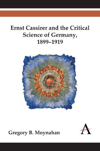 Ernst Cassirer and the Critical Science of Germany, 1899-1919 - Key Issues in Modern Sociology (Hardback)