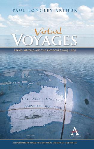 Virtual Voyages: Travel Writing and the Antipodes 1605-1837 - Anthem Studies in Travel (Paperback)