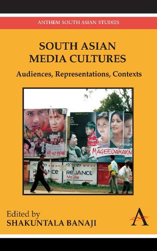 South Asian Media Cultures: Audiences, Representations, Contexts - Anthem Global Media and Communication Studies (Paperback)
