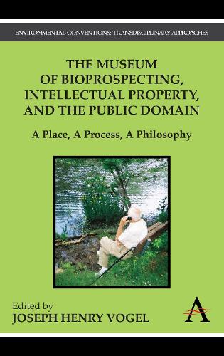 The Museum of Bioprospecting, Intellectual Property, and the Public Domain: A Place, A Process, A Philosophy (Paperback)