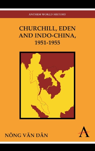 Churchill, Eden and Indo-China, 1951-1955 - Anthem Southeast Asian Studies 1 (Paperback)