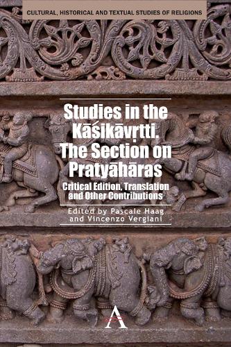 Studies in the Kasikavrtti. The Section on Pratyaharas: Critical Edition, Translation and Other Contributions - Anthem South Asian Studies (Hardback)