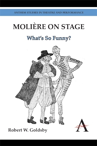 Moliere on Stage: What's So Funny? - Anthem Studies in Theatre and Performance (Hardback)