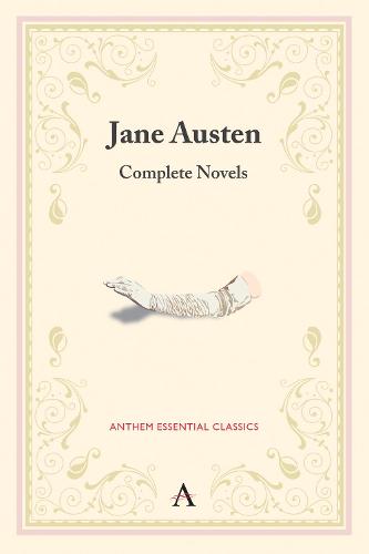 Jane Austen: Complete Novels - Anthem Classics (Paperback)