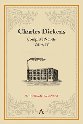 Charles Dickens: Complete Novels, Volume IV - Anthem Classics (Paperback)