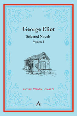 George Eliot: Selected Novels, Volume I - Anthem Classics Deluxe Edition (Paperback)