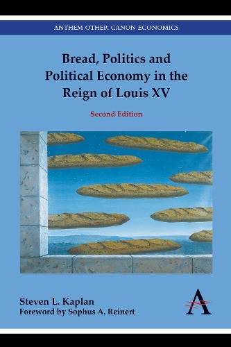 Bread, Politics and Political Economy in the Reign of Louis XV - Anthem Other Canon Economics (Hardback)
